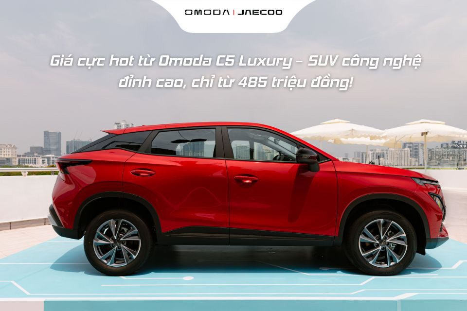 Giá cực hot từ Omoda C5 Luxury – SUV công nghệ đỉnh cao, chỉ từ 485 triệu đồng!